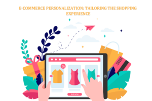 E-commerce Personalization Tailoring the Shopping Experience